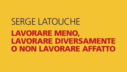 Lavorare meno…. o non lavorare affatto?